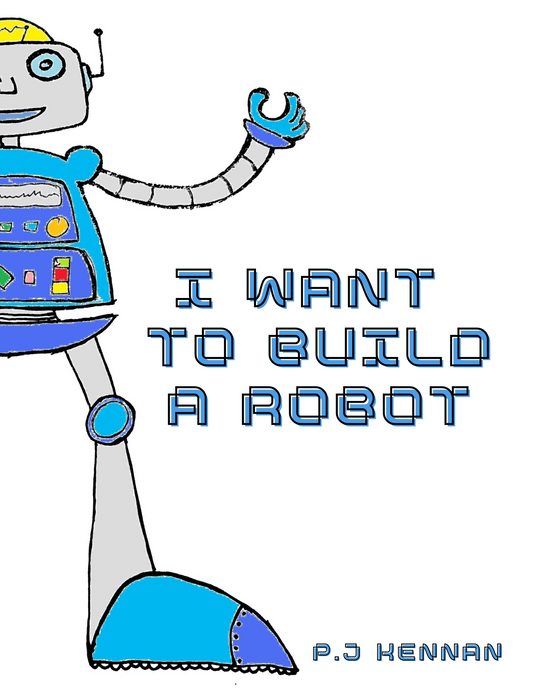 I Want To Build A Robot (hardcover)